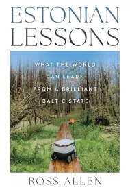 Estonian Lessons. What the World Can Learn from a Brilliant Baltic State