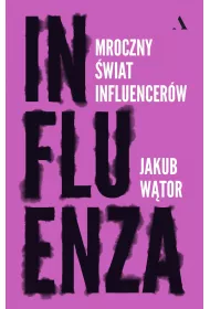 Influenza. Mroczny �wiat influencer�w