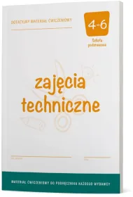 Zaj�cia techniczne 4-6. Dotacyjny materia� �wiczeniowy do podr�cznika ka�dego wydawcy. Szko�a podstawowa