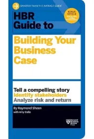 HBR Guide to Building Your Business Case