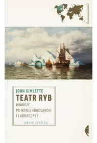 Teatr ryb. Podr�e po Nowej Fundlandii i Labradorze