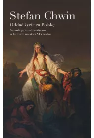 Odda ycie za Polsk. Samobjstwo altruistyczne w kulturze polskiej XIX wieku