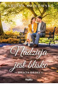 Nadzieja jest blisko. Seria Bracia Dreks. Tom 2