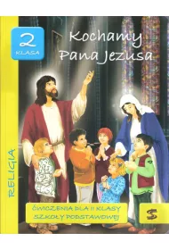 Kochamy Pana Jezusa. Religia. �wiczenia dla 2 klasy szko�y podstawowej