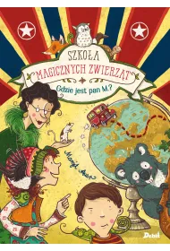 Gdzie jest pan M.? Szko�a magicznych zwierz�t. Tom 7