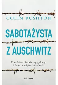 Sabotaysta z Auschwitz. Prawdziwa historia brytyjskiego onierza, winia Auschwitz