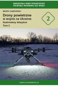 Drony powietrzne w wojnie na Ukrainie. Ilustrowany leksykon. Tom 2