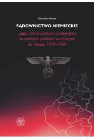 S�downictwo niemieckie i jego rola w polityce okupacyjnej na ziemiach polskich wcielonych do Rzeszy 1939-1945