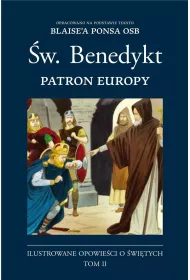 �w. Benedykt. Patron Europy. Ilustrowane opowie�ci o �wi�tych. Tom 2