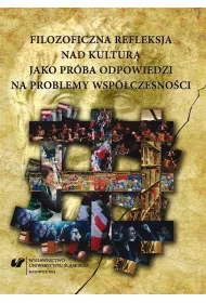 Filozoficzna refleksja nad kultur� jako pr�ba odpowiedzi na problemy wsp�czesno�ci