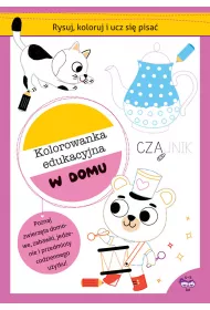 Rysuj, koloruj i ucz si� pisa�. Kolorowanka edukacyjna. W domu