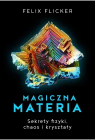 Magiczna Materia Sekrety Fizyki Chaos I Kryszta�y