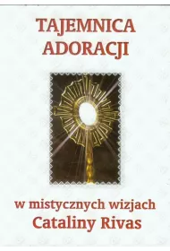 Tajemnica adoracji w mistycznych wizjach C. Rivas