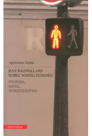 Jean Baudrillard wobec wsp�czesno�ci. Polityka, media, spo�ecze�stwo