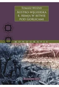 Austro-w�gierska. Armia w bitwie pod Gorlicami. Tom 4