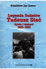 Legenda Sudet�w. Tadeusz Ste�. �ycie i �mier� 1925-1993