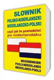S�ownik polsko-niderlandzki niderlandzko-polski czyli jak to powiedzie� po niderlandzku