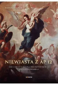 Niewiasta z Ap 12 jako obraz ko�cio�a pielgrzymuj�cego i prze�ladowanego
