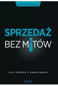 Sprzeda� bez mit�w. Ca�a prawda o handlowaniu