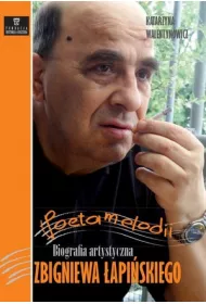 Poeta melodii. Biografia artystyczna Zbigniewa �api�skiego