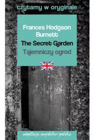 The Secret Garden. Tajemniczy ogrd. Adaptacja angielsko-polska. Czytamy w oryginale