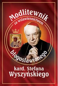 Modlitewnik za wstawiennictwem b�ogos�awionego kard. Stefana Wyszy�skiego
