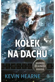 Ko�ek na dachu. Kroniki �elaznego Druida. Tom 8