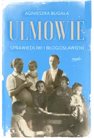 Ulmowie. Sprawiedliwi i b�ogos�awieni