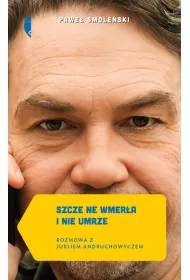 Szcze ne wmera i nie umrze. Rozmowa z Jurijem Andruchowyczem