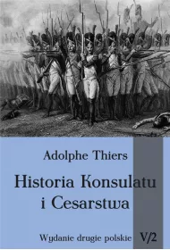 Historia Konsulatu i Cesarstwa. Tom 5. Cz�� 2