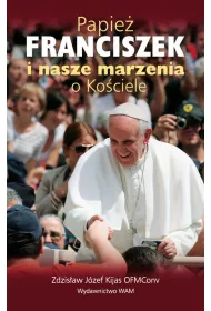 Papie� Franciszek i nasze marzenia o Ko�ciele
