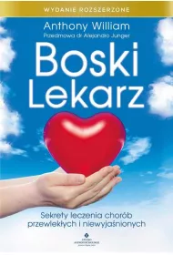 Boski lekarz. Sekrety leczenia chorb przewlekych i niewyjanionych. Wydanie rozszerzone