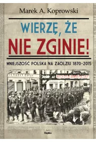 Wierz�, �e nie zginie!