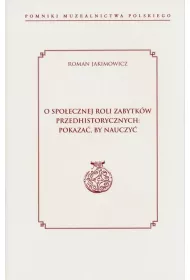 O spoecznej roli zabytkw przedhistorycznych: pokaza, by nauczy