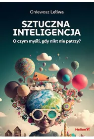 Sztuczna inteligencja. O czym myli, gdy...