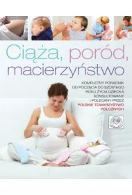 Ci��a, por�d, macierzy�stwo Kompletny poradnik od pocz�cia do sz�stego roku �ycia dziecka