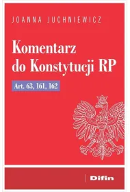 Komentarz do Konstytucji RP art. 63, 161, 162