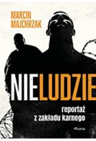 Nieludzie. Reporta� z zak�adu karnego