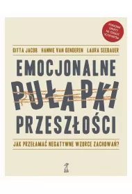 Emocjonalne puapki przeszoci. Jak przeama negatywne wzorce zachowa?