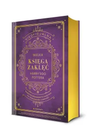 Nieoficjalna Wielka Ksi�ga Zakl�� Harry',ego Pottera. Kompletny przewodnik po zakl�ciach dla czarodzi