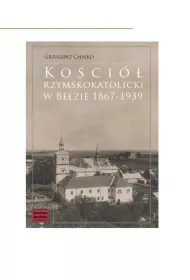 Ko�ci� rzymskokatolicki w Be�zie 1867-1939