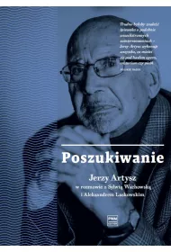 Poszukiwanie. Jerzy Artysz w rozmowie z Sylwi� Wachowsk� i Aleksandrem Laskowskim