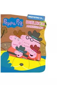 Peppa Pig. Wszystko o&hellip; Wielkich marzeniach