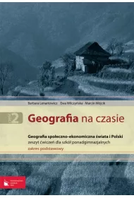 Geografia na czasie Cz�� 2 Zeszyt �wicze� Zakres podstawowy