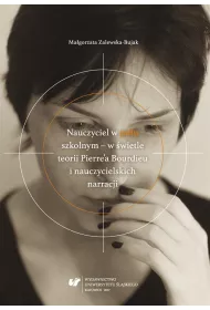 Nauczyciel w polu szkolnym w �wietle teorii Pierre'a Bourdieu i nauczycielskich narracji