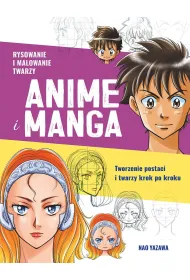 Rysowanie i malowanie twarzy. Anime i Manga. Tworzenie postaci i twarzy krok po kroku