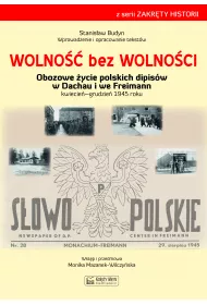 Wolno�� bez wolno�ci. Obozowe �ycie polskich dipis�w w Dachau i we Freimann kwiecie�-grudzie� 1945 roku