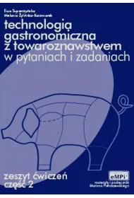 Technologia gastronomiczna z towaroznawstwem w pytaniach i odpowiedziach. Zeszyt wicze. Cz 2