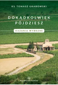 Dok�dkolwiek p�jdziesz. Kazania wybrane.