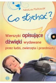 Co s�ycha� wierszyki opisuj�ce d�wi�ki wydawane przez ludzi zwierz�ta i przedmioty + CD